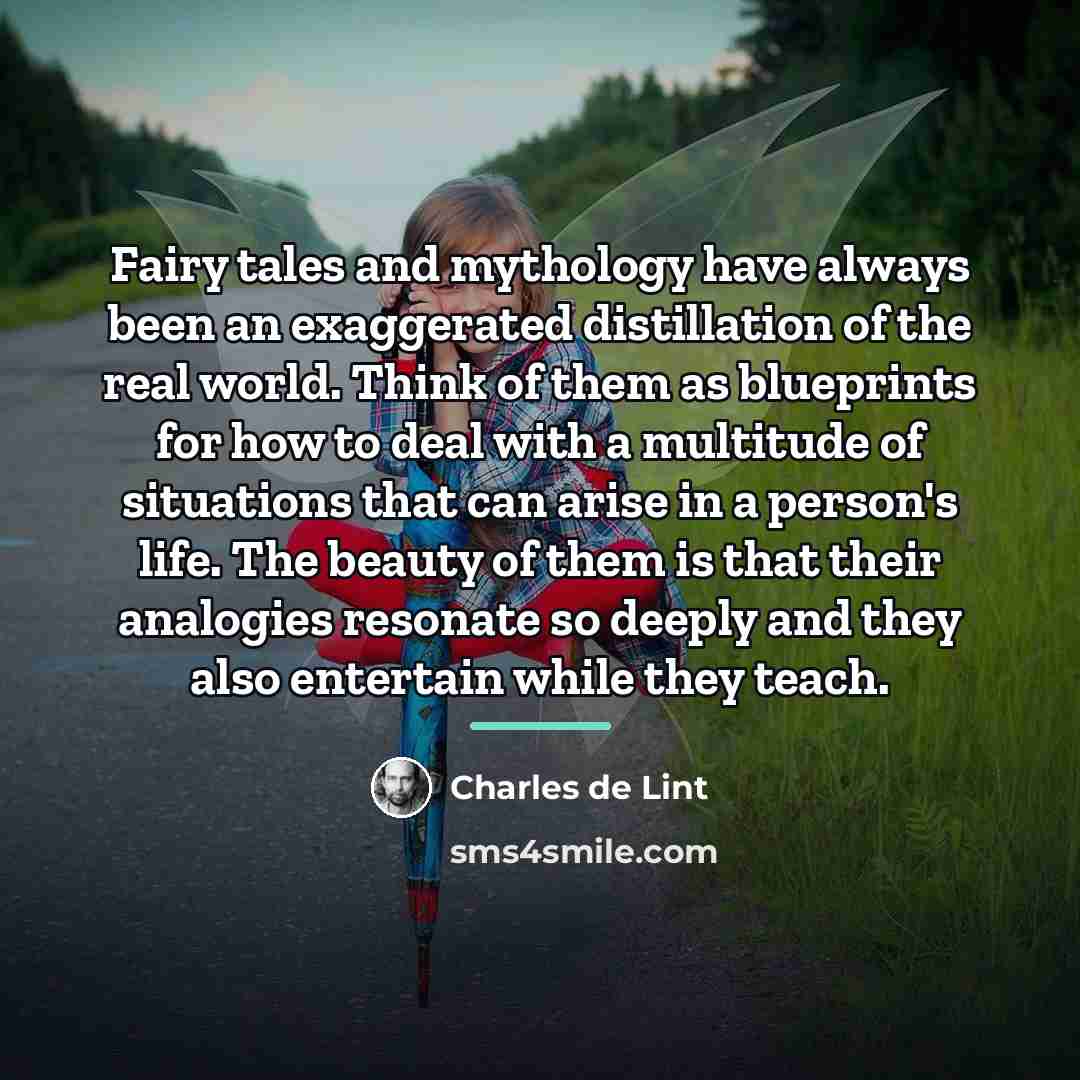 “Fairy tales and mythology have always been an exaggerated distillation…” quote by Charles de Lint
