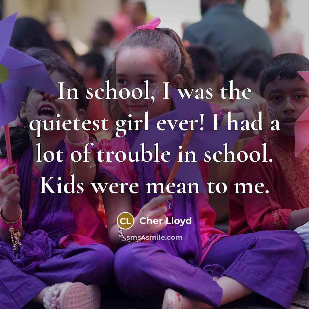 “In school, I was the quietest girl ever! I had…” quote by Cher Lloyd