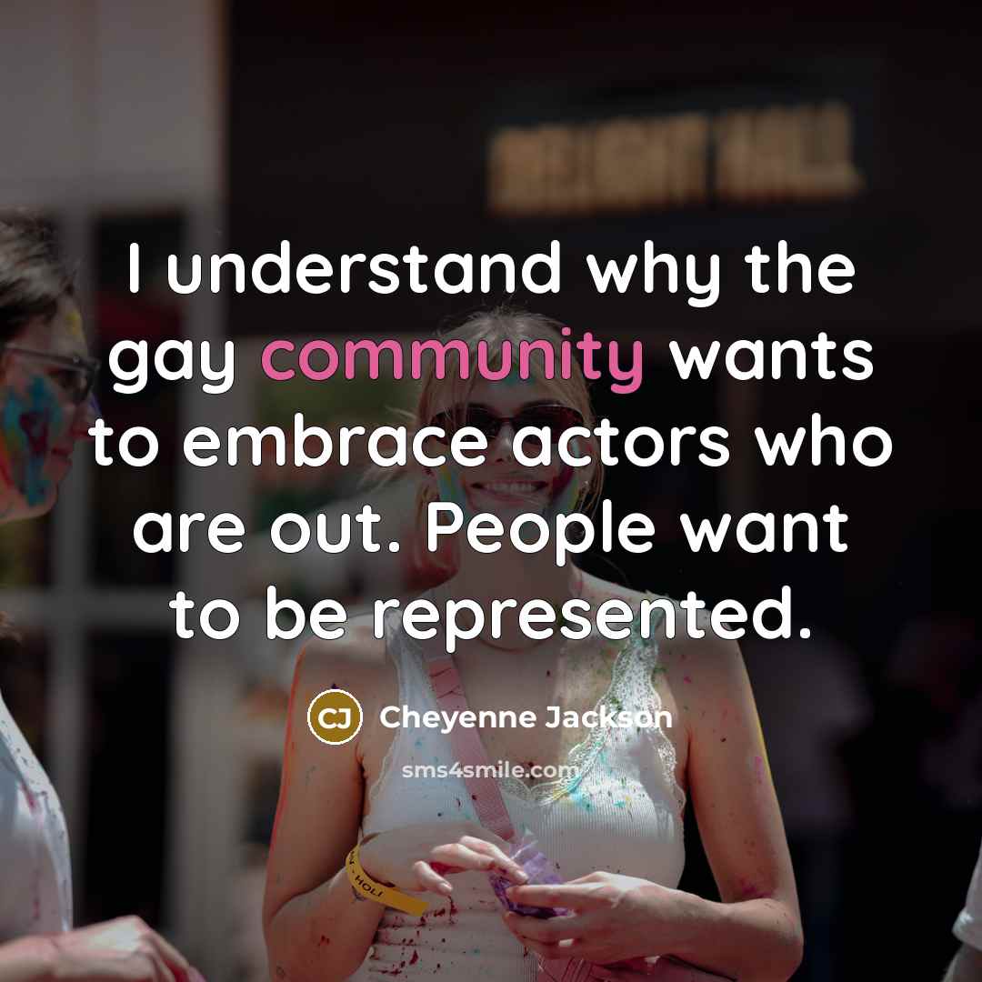 “I understand why the gay community wants to embrace actors…” quote by Cheyenne Jackson