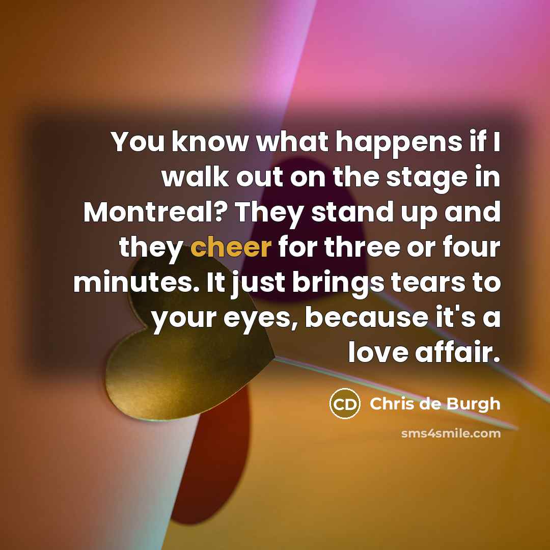 “You know what happens if I walk out on the…” quote by Chris de Burgh