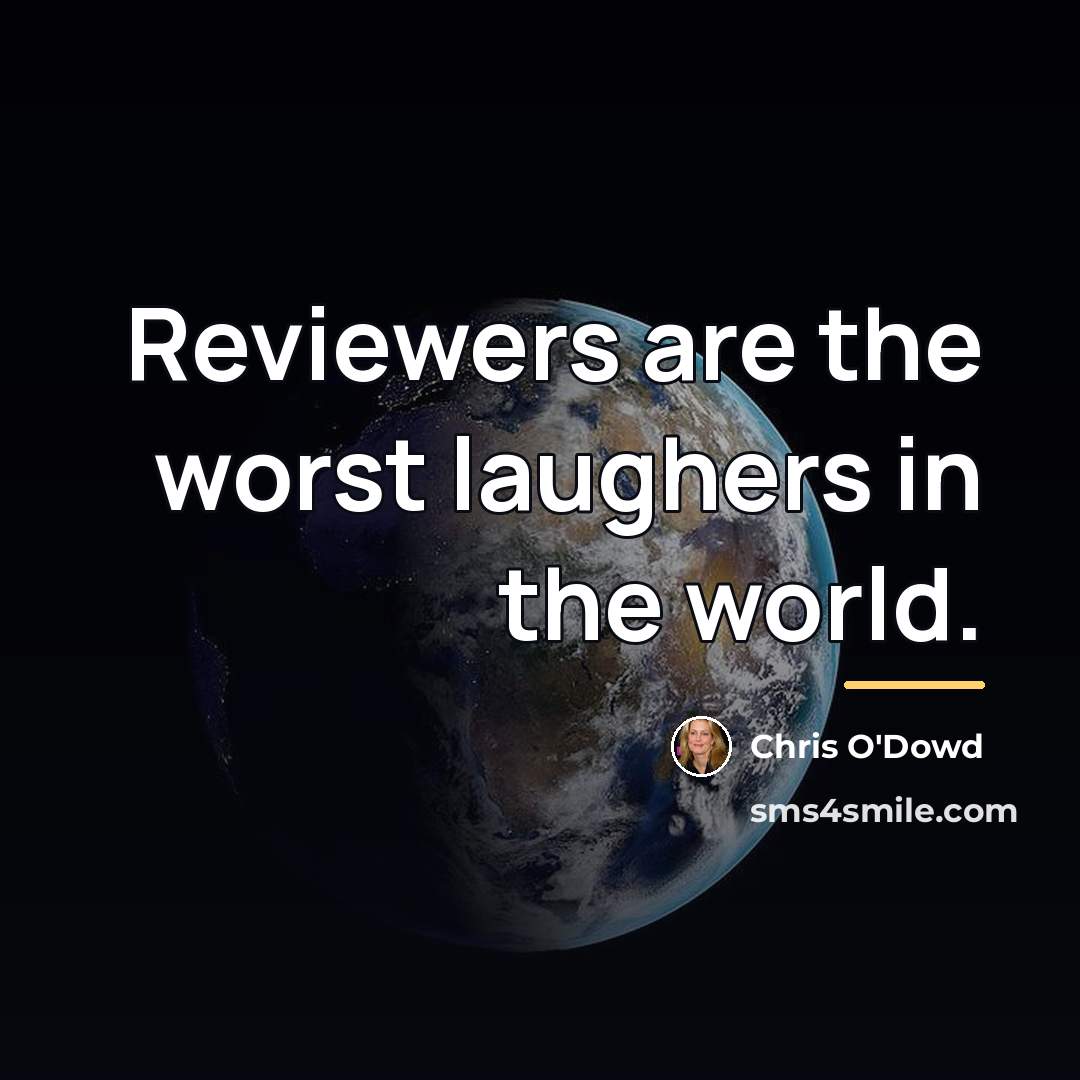 “Reviewers are the worst laughers in the world.…” quote by Chris O'Dowd