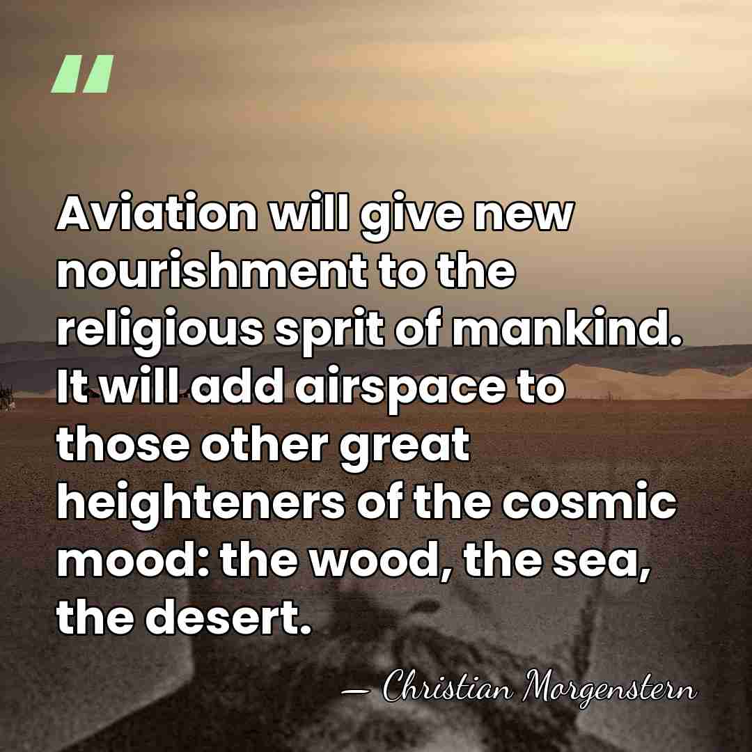 Aviation will give new nourishment to the religious sprit of mankind. It&hellip; - Christian Morgenstern