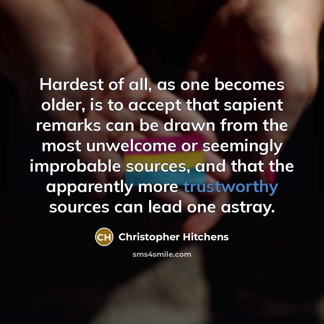 “Hardest of all, as one becomes older, is to accept…” quote by Christopher Hitchens