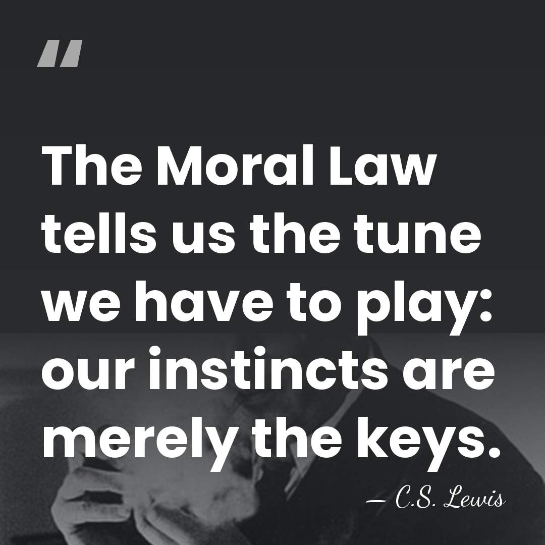 The Moral Law tells us the tune we have to play: our&hellip; - C.S. Lewis
