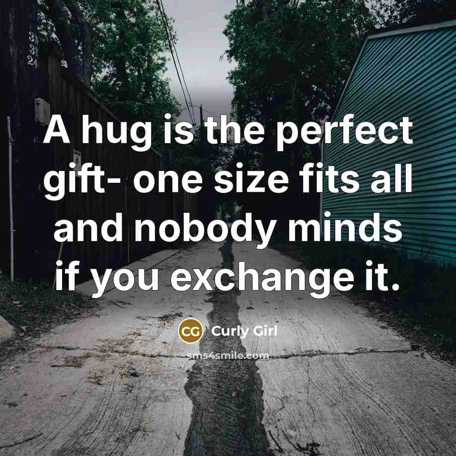 “A hug is the perfect gift- one size fits all and nobody minds if you exchange it.” quote by Curly Girl