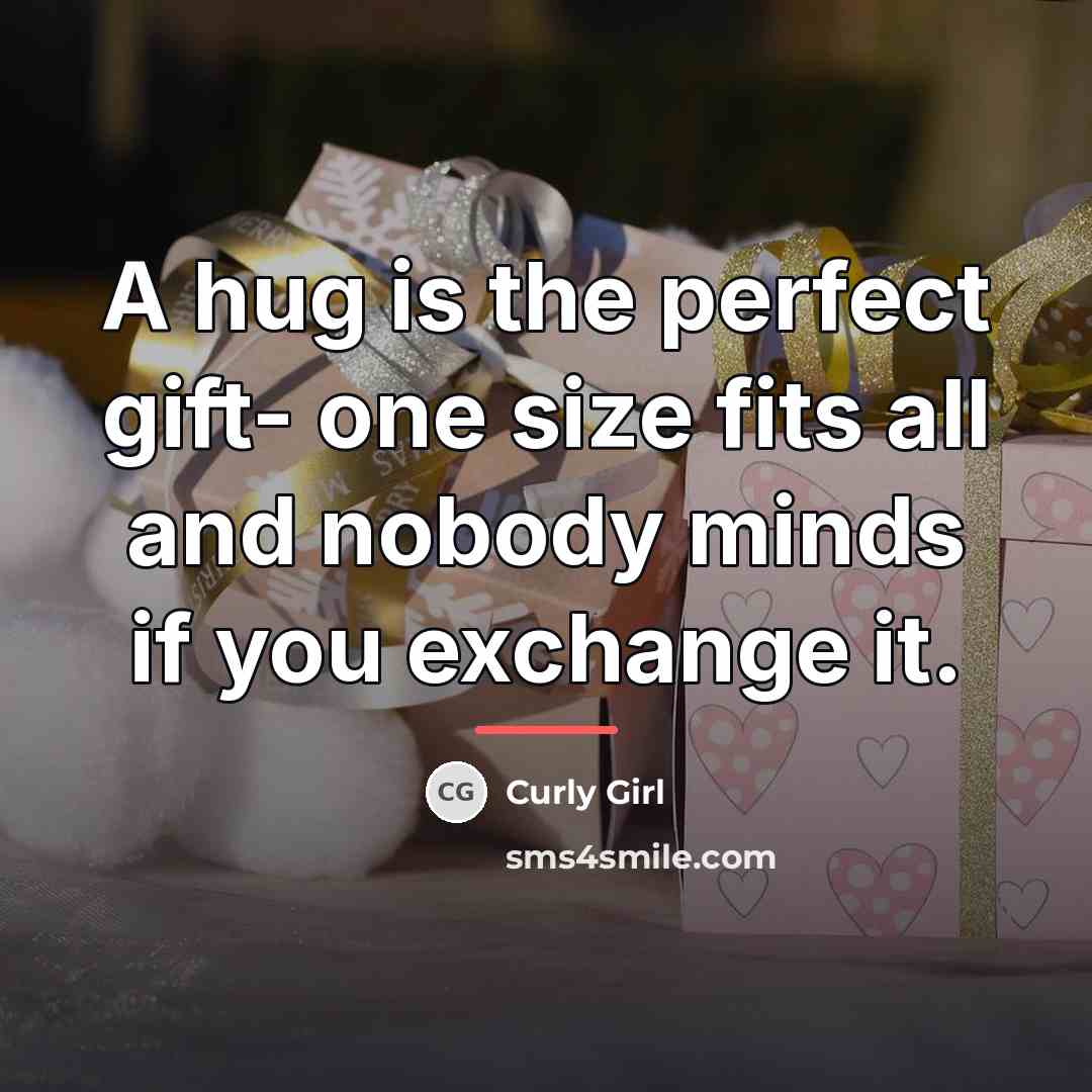 “A hug is the perfect gift- one size fits all…” quote by Curly Girl