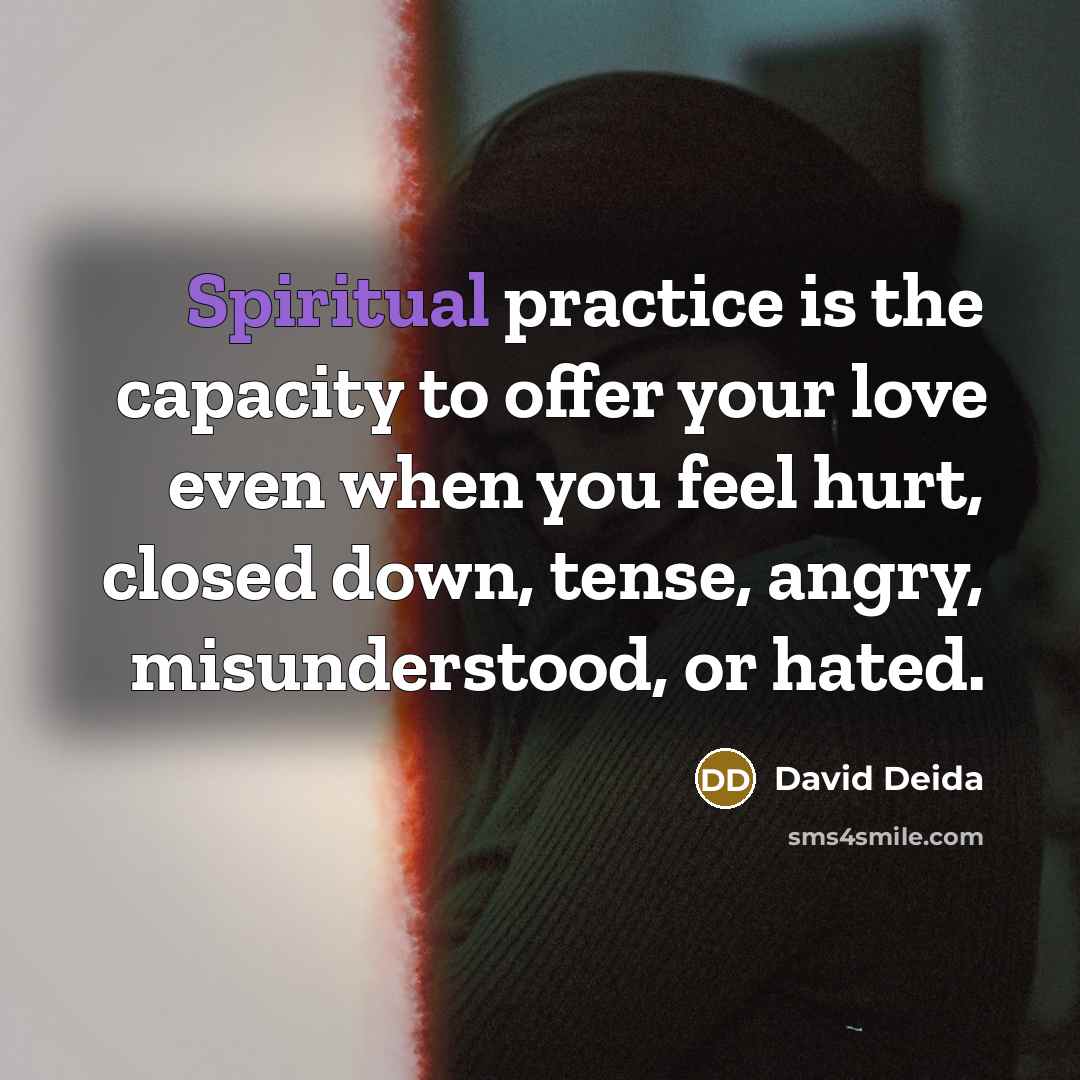 “Spiritual practice is the capacity to offer your love even…” quote by David Deida