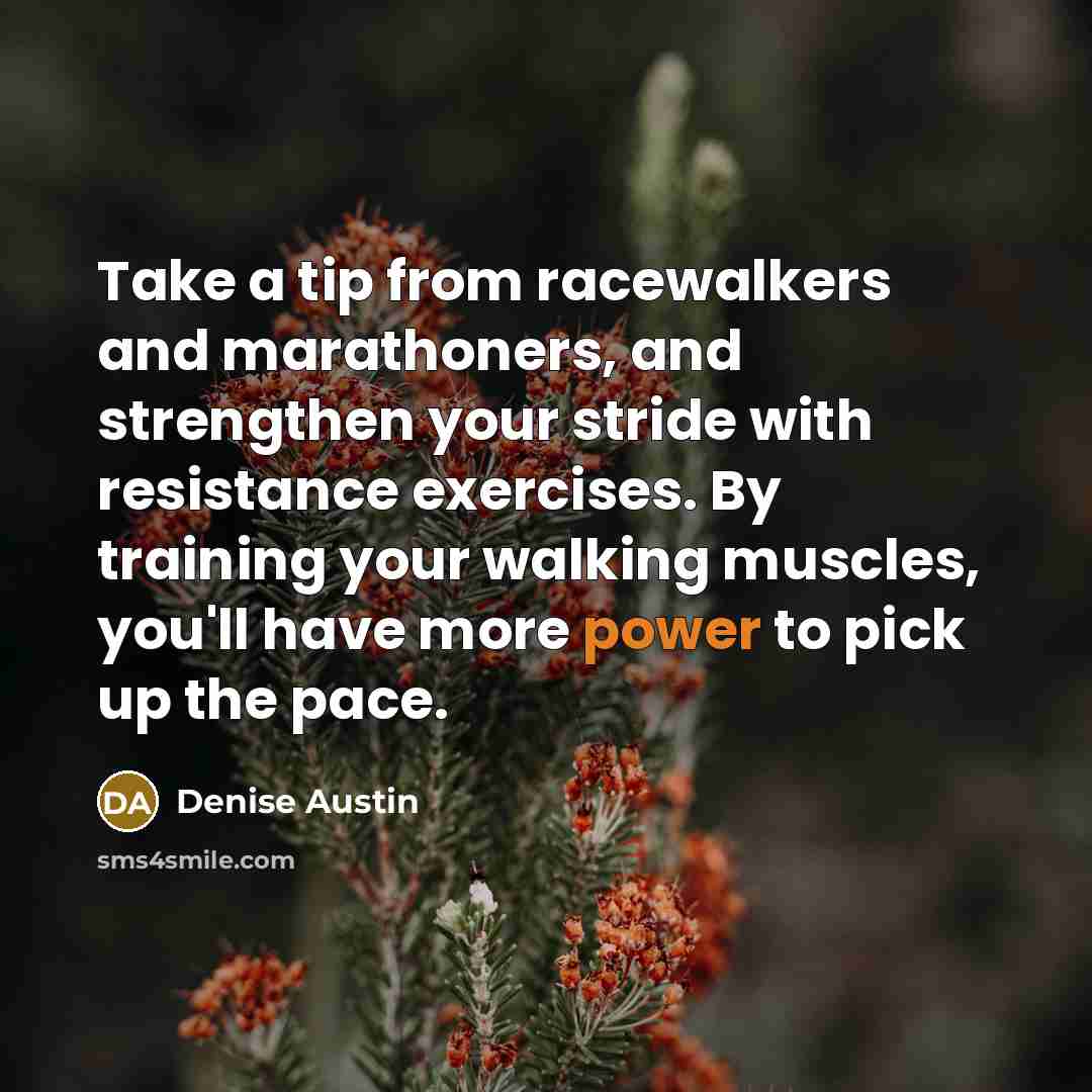“Take a tip from racewalkers and marathoners, and strengthen your…” quote by Denise Austin