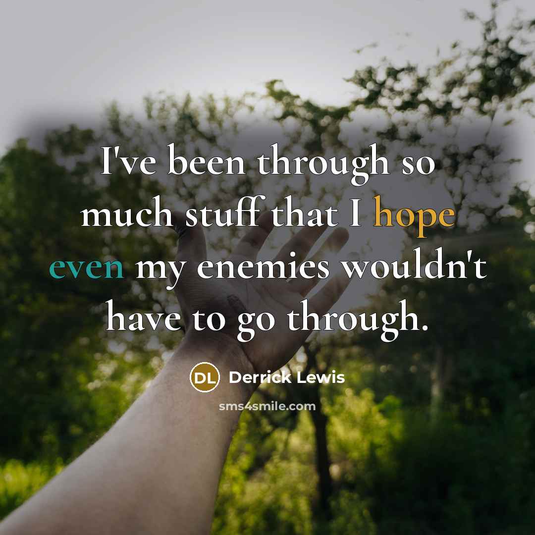 “I've been through so much stuff that I hope even…” quote by Derrick Lewis