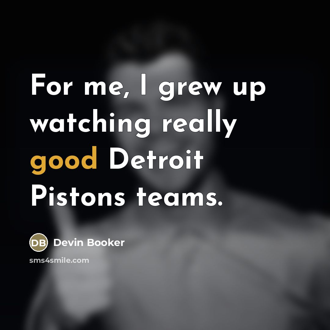“For me, I grew up watching really good Detroit Pistons…” quote by Devin Booker