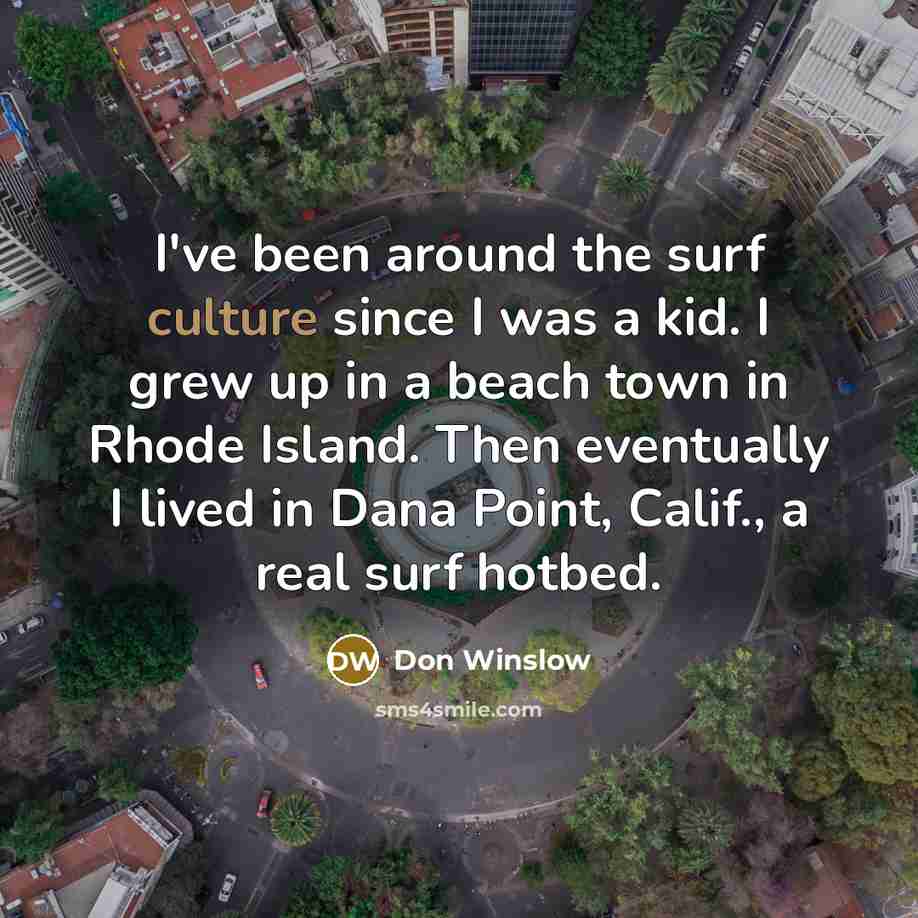 “I've been around the surf culture since I was a…” quote by Don Winslow