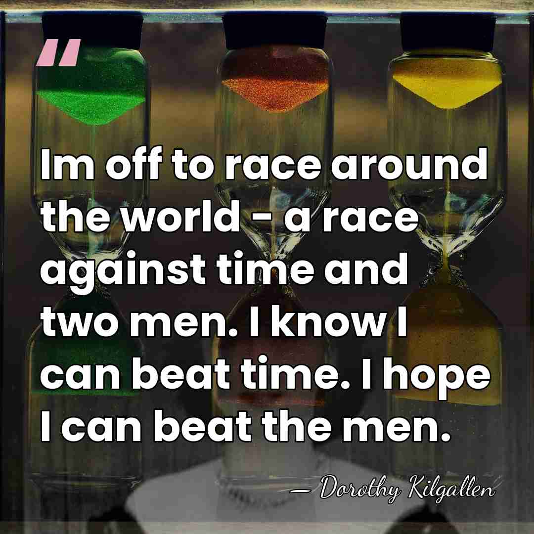 Im off to race around the world - a race against time&hellip; - Dorothy Kilgallen