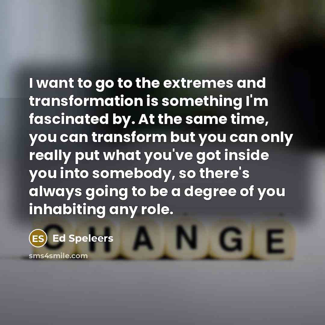 “I want to go to the extremes and transformation is…” quote by Ed Speleers