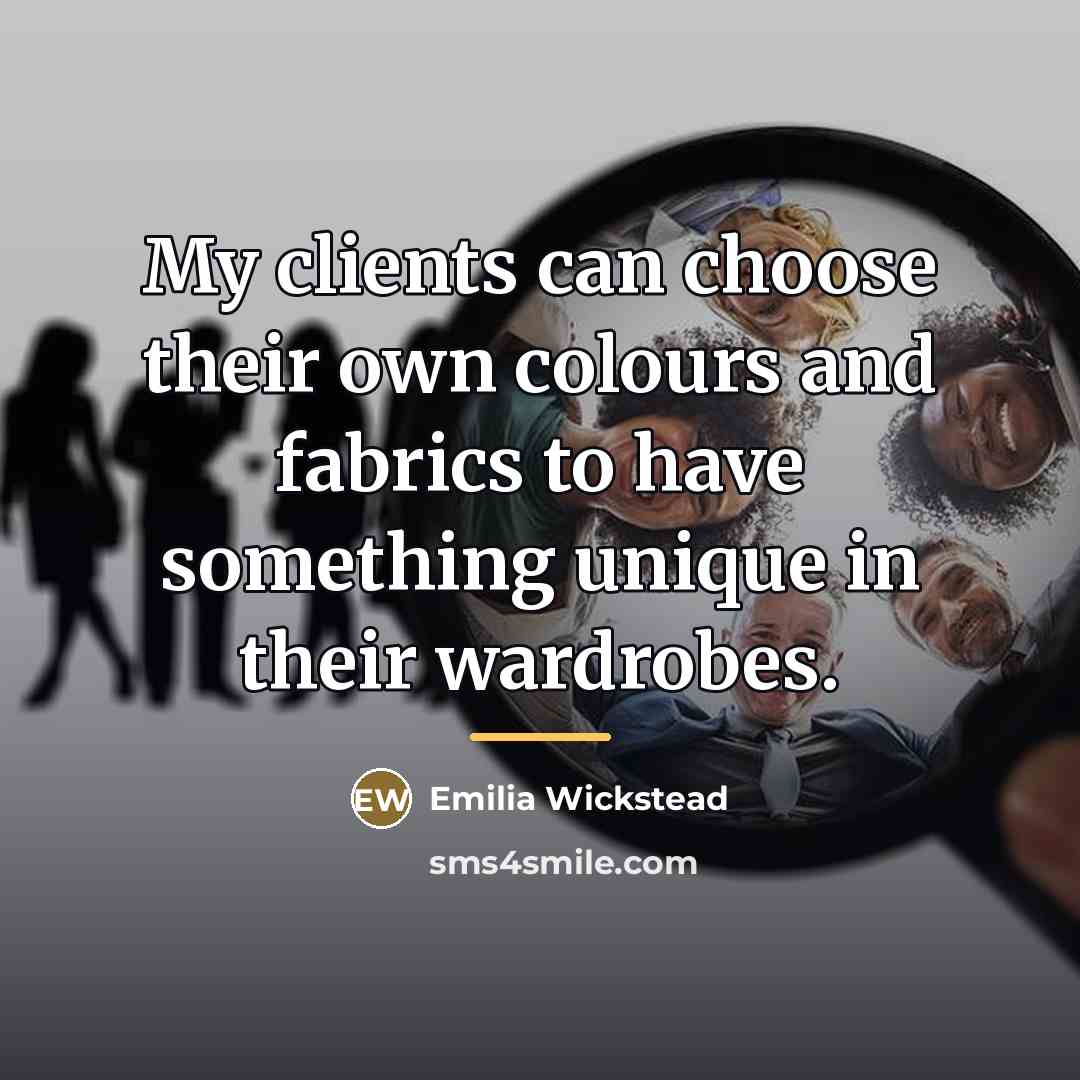 “My clients can choose their own colours and fabrics to…” quote by Emilia Wickstead