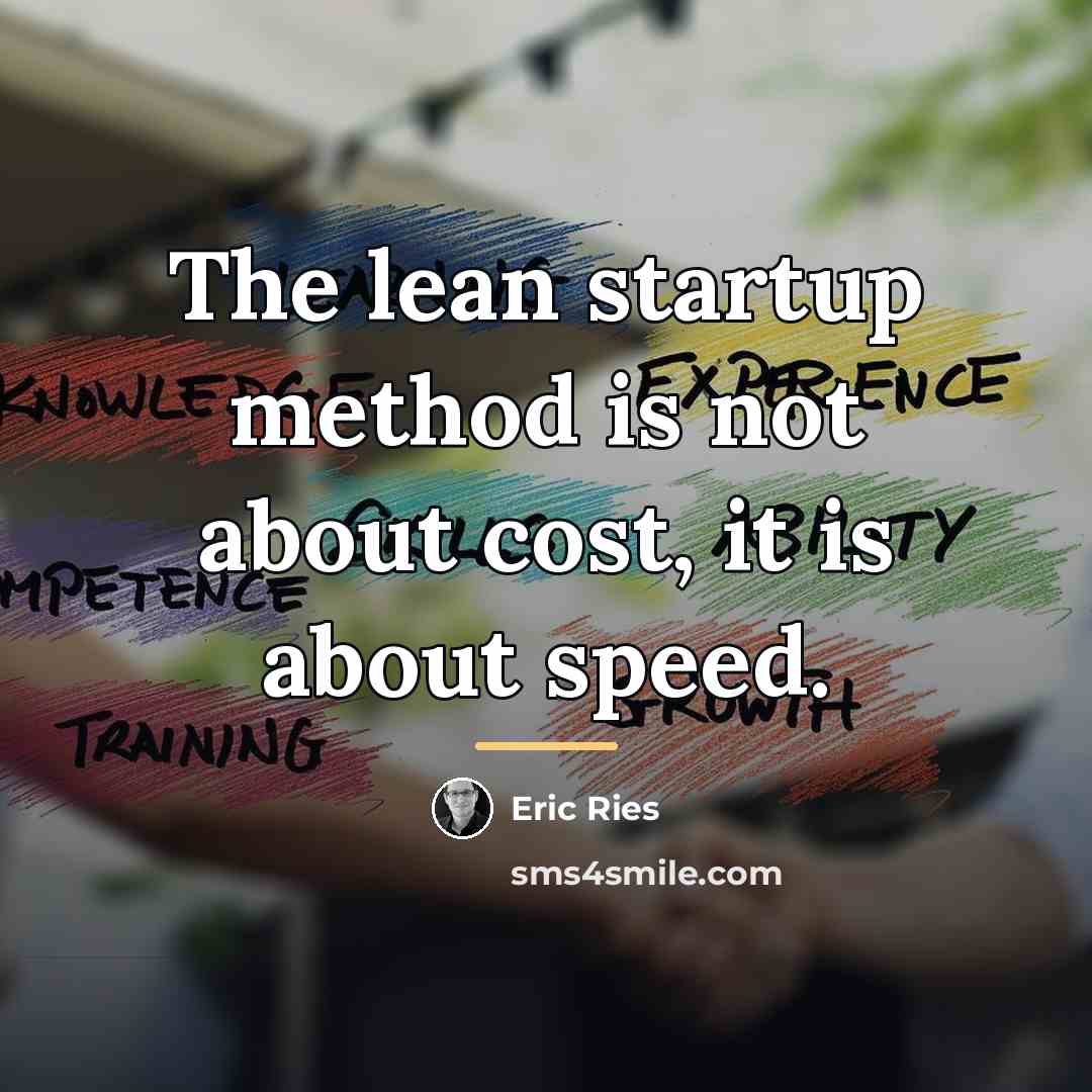 “The lean startup method is not about cost, it is…” quote by Eric Ries
