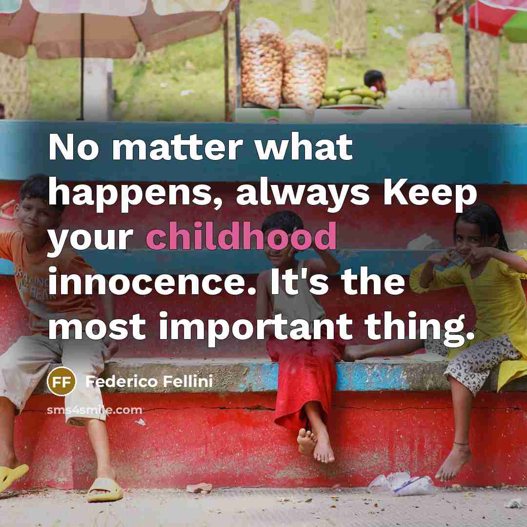 “No matter what happens, always Keep your childhood innocence. It's…” quote by Federico Fellini