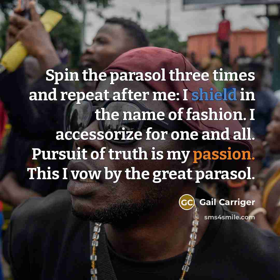 “Spin the parasol three times and repeat after me: I…” quote by Gail Carriger