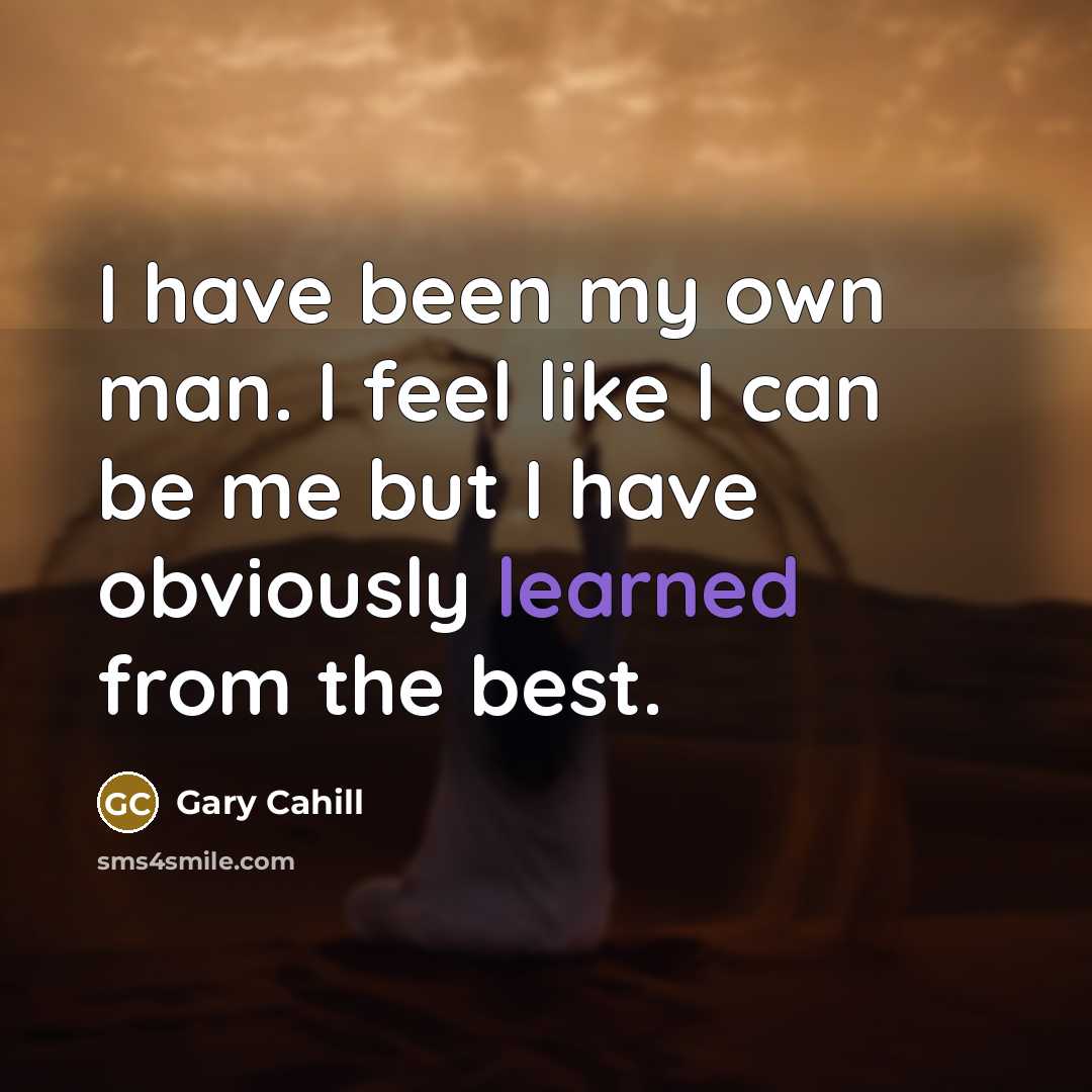 “I have been my own man. I feel like I…” quote by Gary Cahill