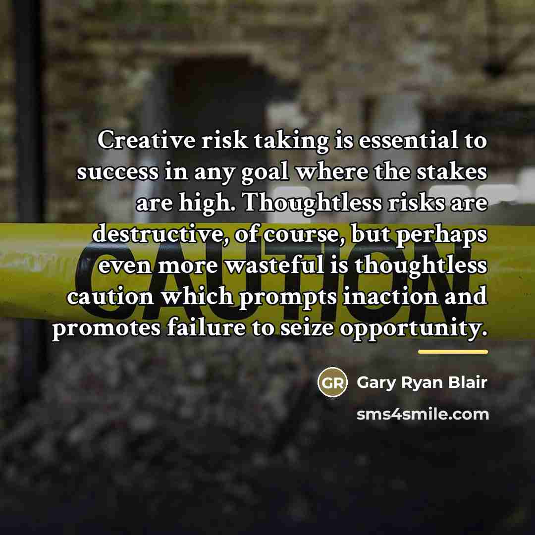“Creative risk taking is essential to success in any goal…” quote by Gary Ryan Blair