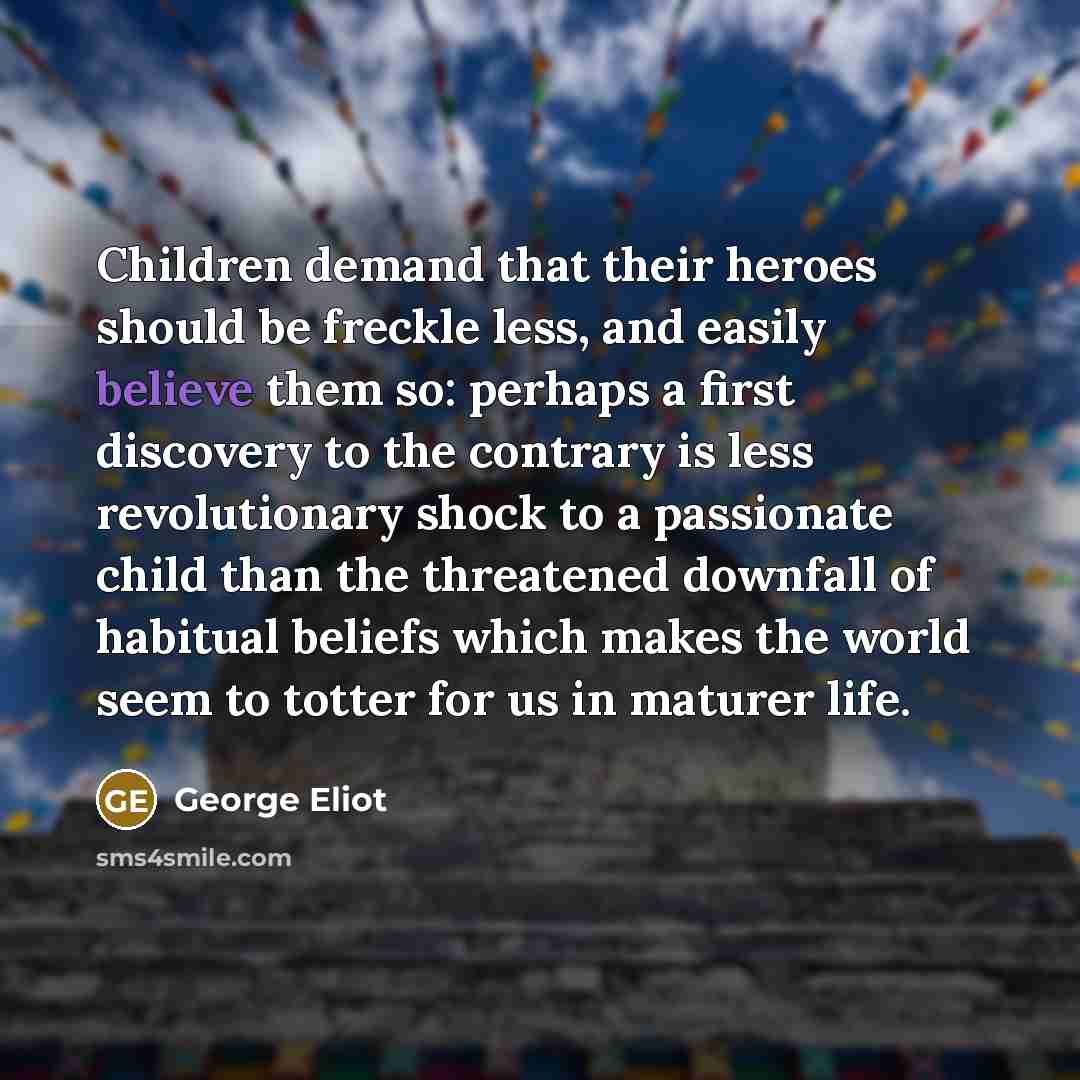 “Children demand that their heroes should be freckle less, and…” quote by George Eliot