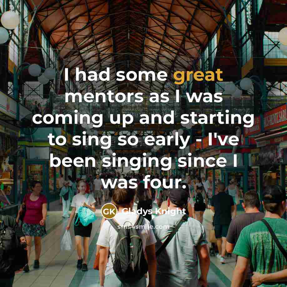 “I had some great mentors as I was coming up…” quote by Gladys Knight