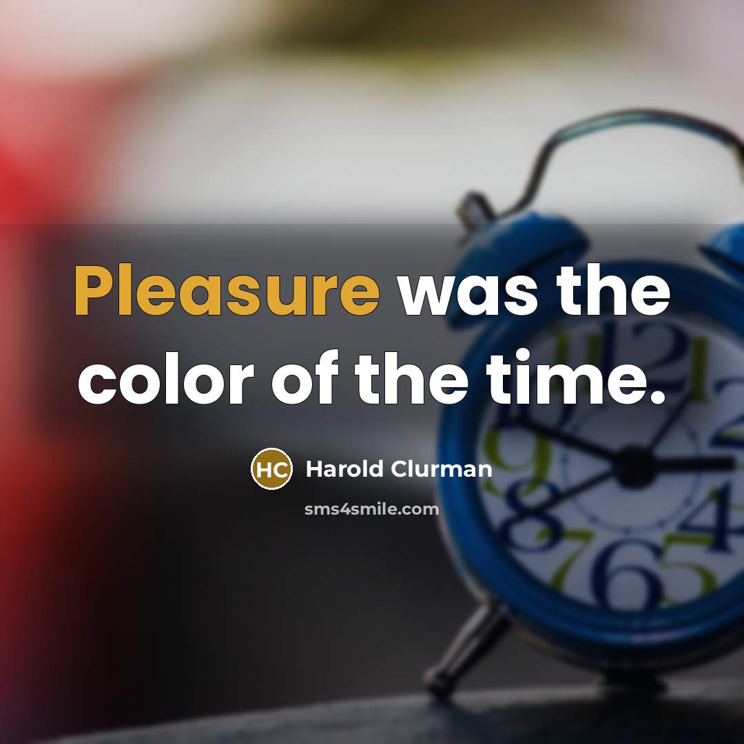 “Pleasure was the color of the time.…” quote by Harold Clurman