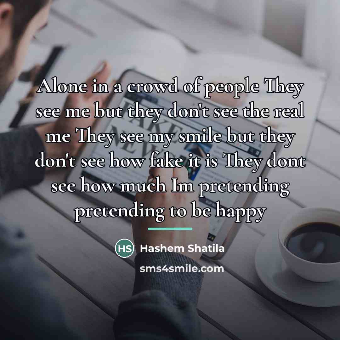 “Alone in a crowd of people They see me but…” quote by Hashem Shatila