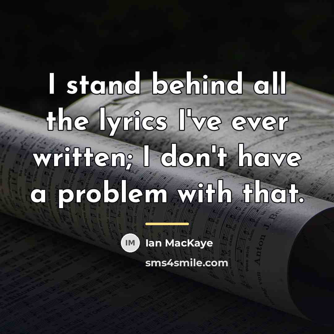 “I stand behind all the lyrics I've ever written; I…” quote by Ian MacKaye