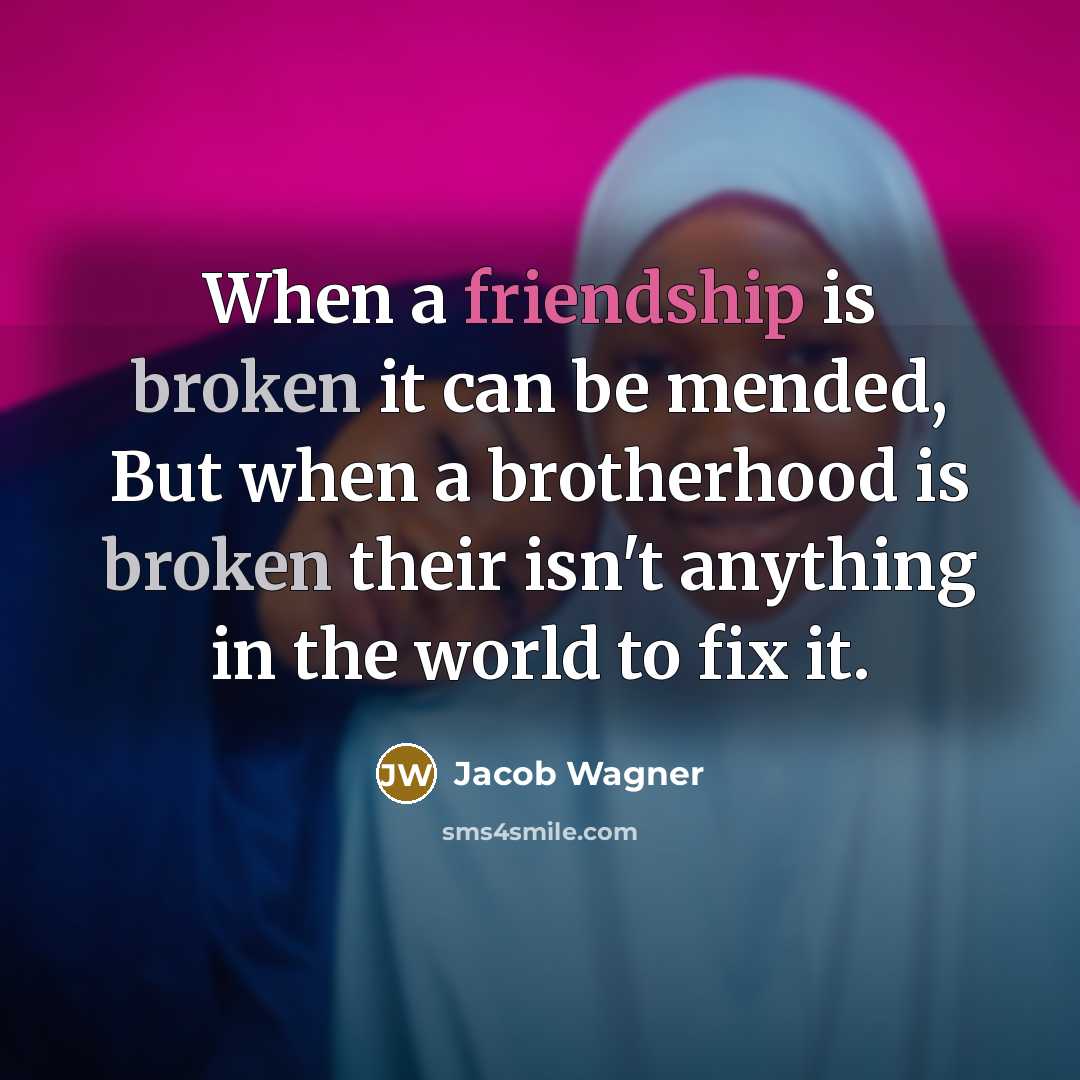 “When a friendship is broken it can be mended, But…” quote by Jacob Wagner
