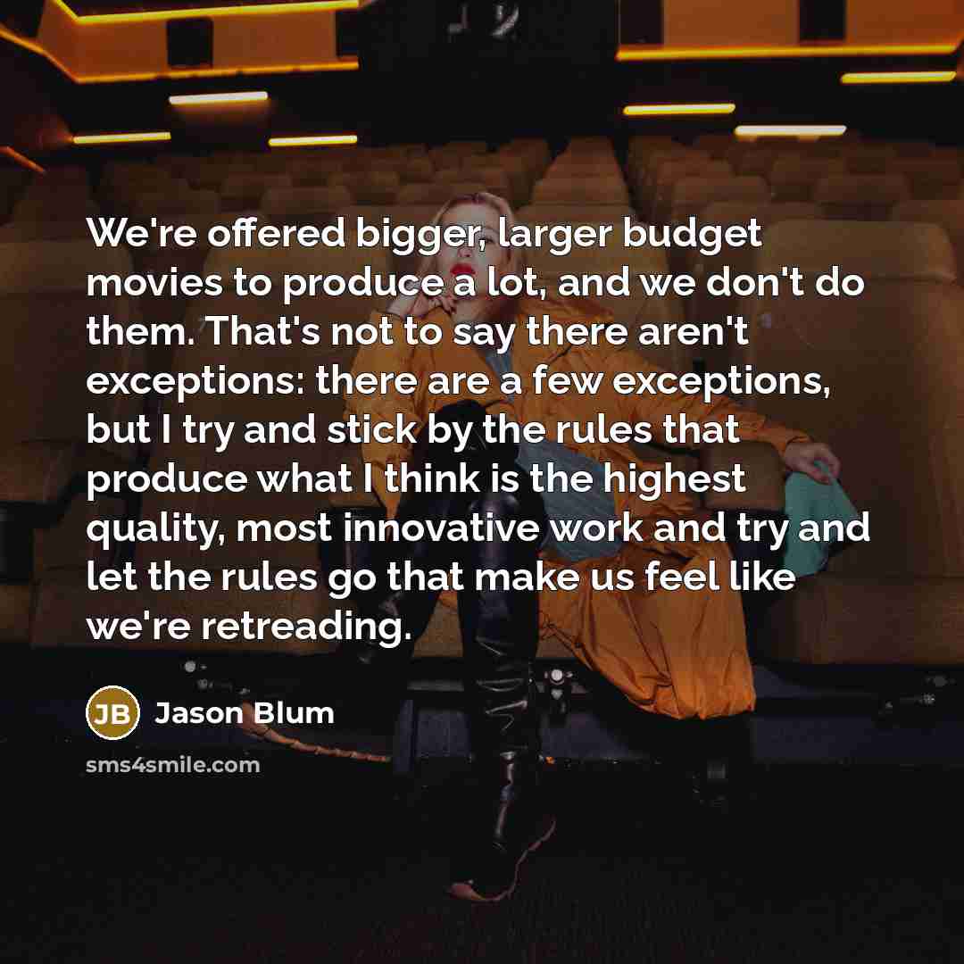 “We're offered bigger, larger budget movies to produce a lot,…” quote by Jason Blum