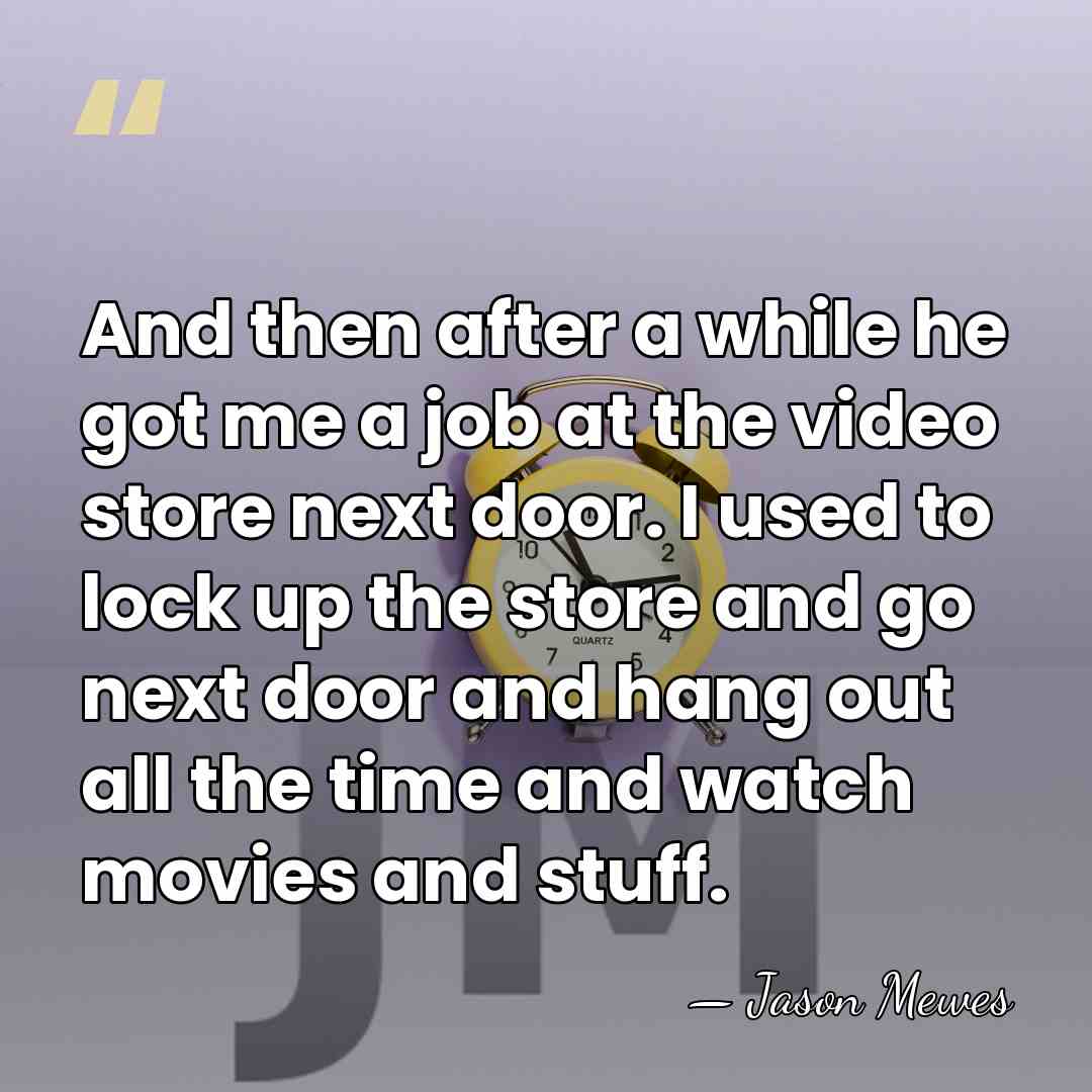 And then after a while he got me a job at the&hellip; - Jason Mewes