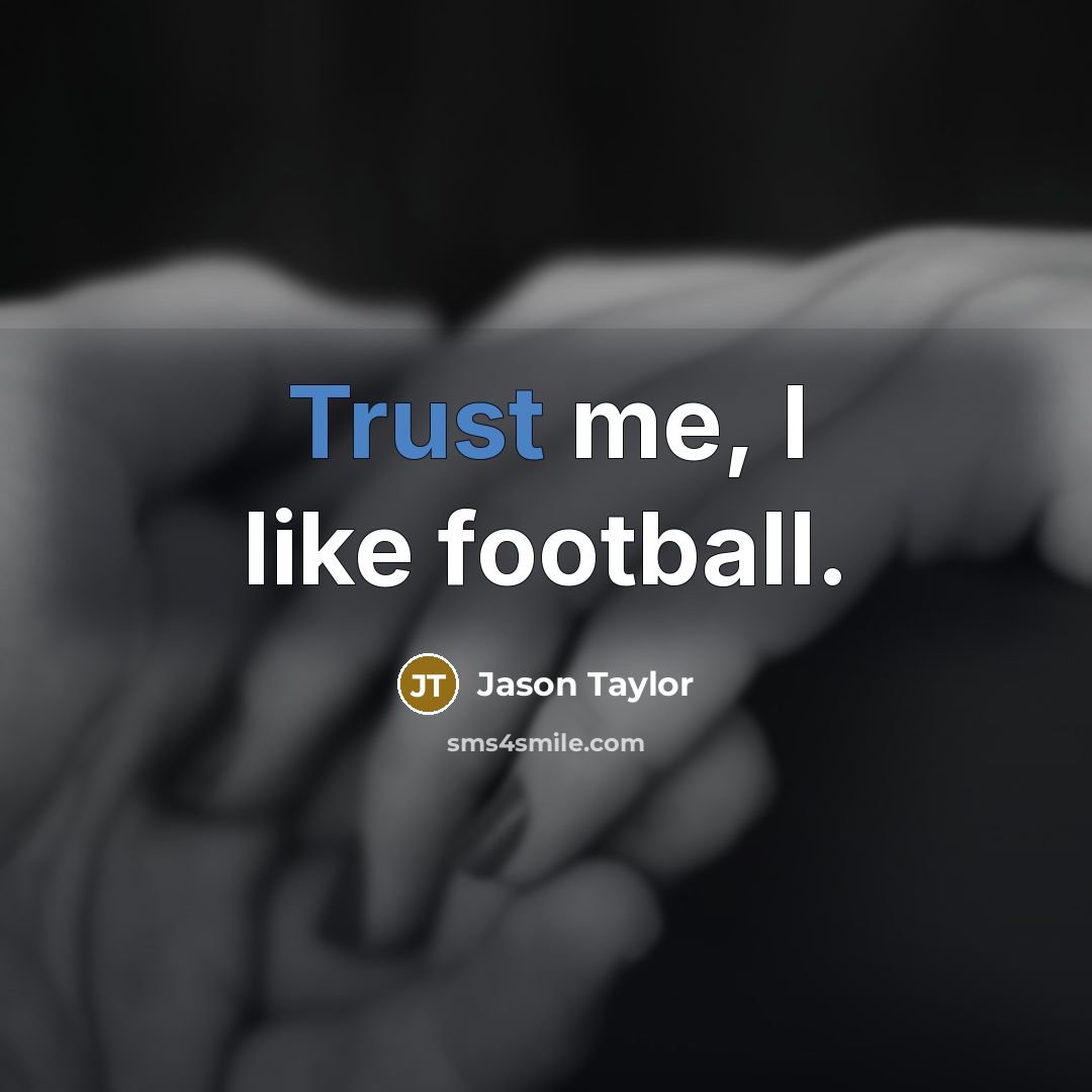 “Trust me, I like football.…” quote by Jason Taylor