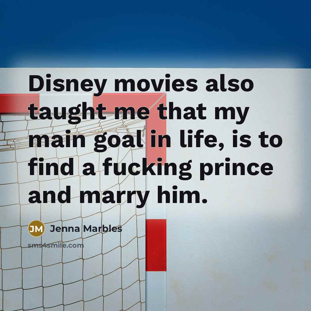 “Disney movies also taught me that my main goal in…” quote by Jenna Marbles