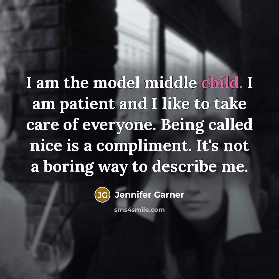 “I am the model middle child. I am patient and…” quote by Jennifer Garner