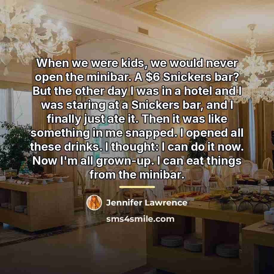 “When we were kids, we would never open the minibar.…” quote by Jennifer Lawrence