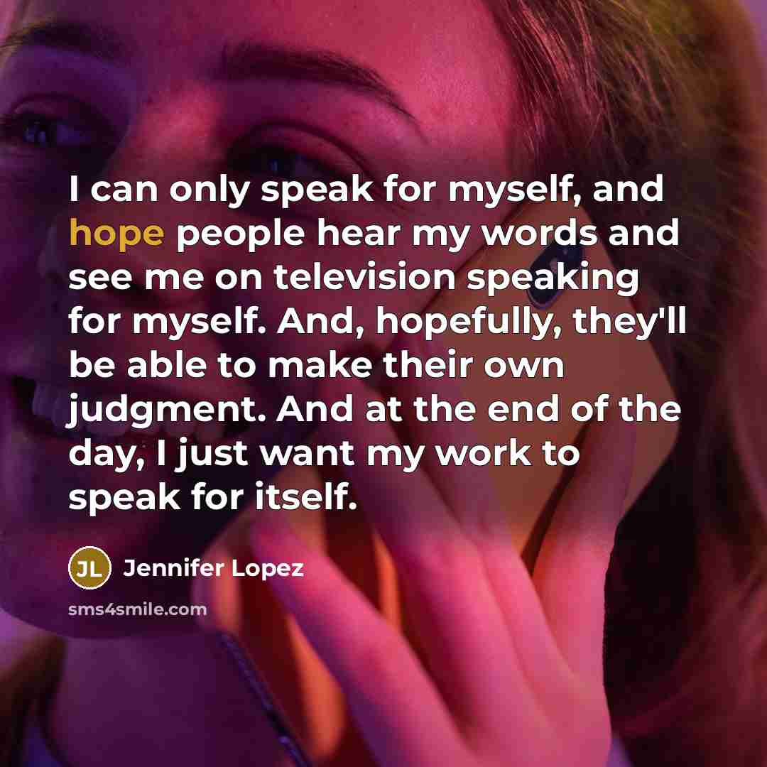 “I can only speak for myself, and hope people hear…” quote by Jennifer Lopez