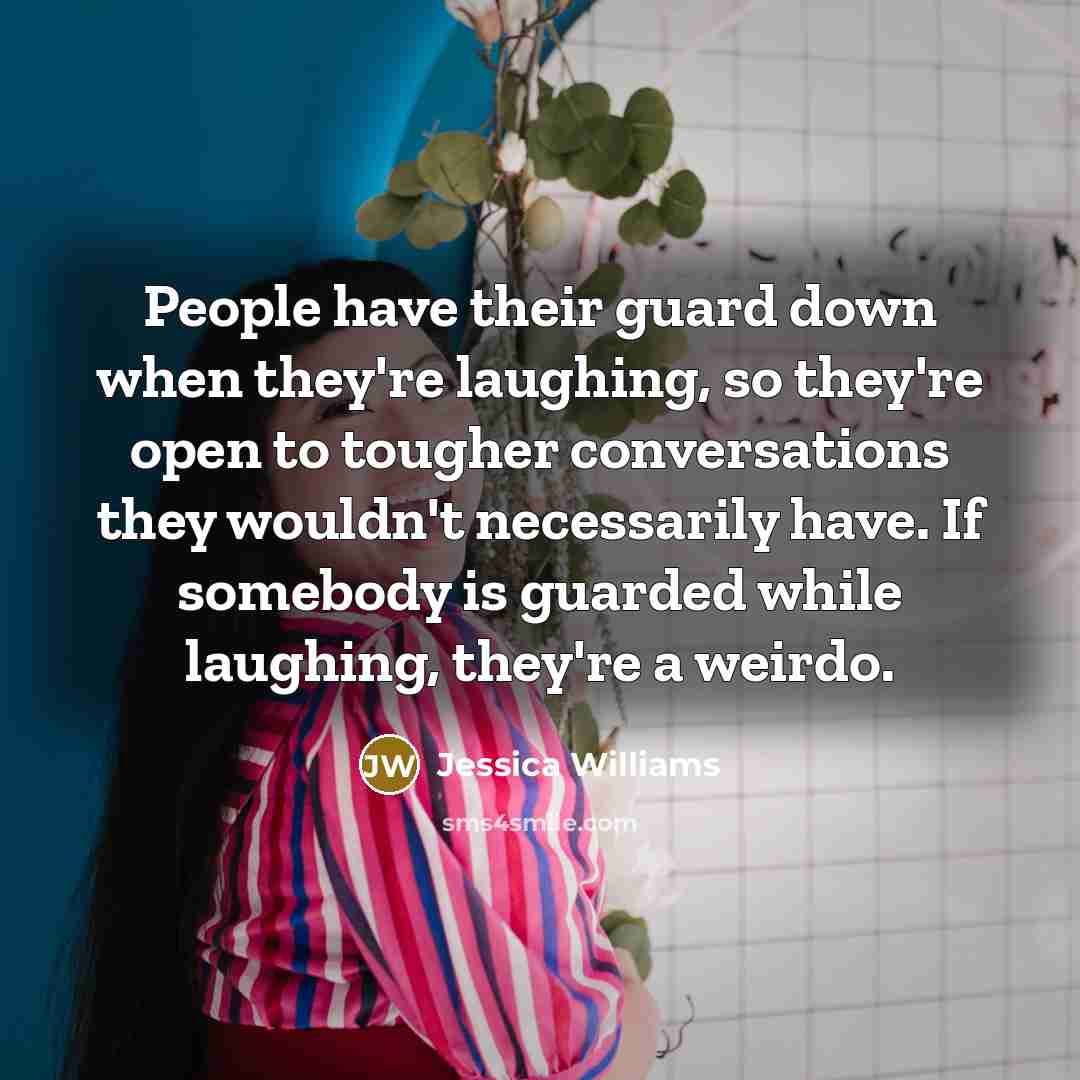 “People have their guard down when they're laughing, so they're…” quote by Jessica Williams