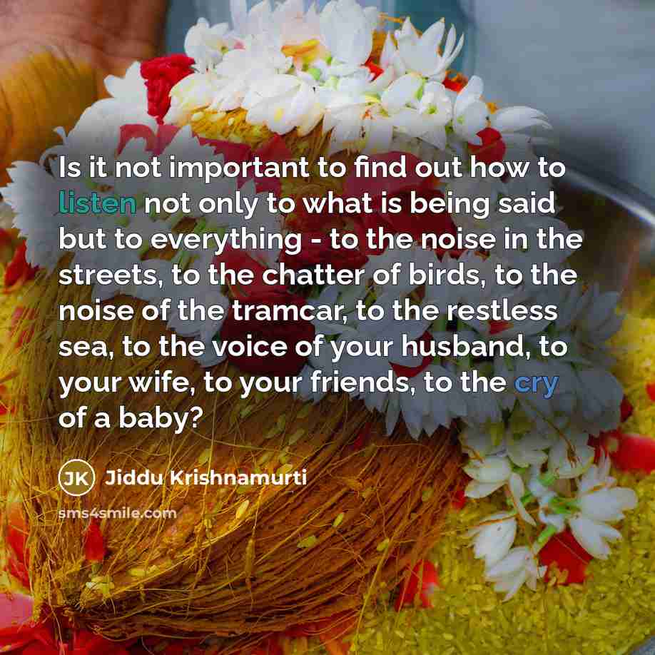 “Is it not important to find out how to listen…” quote by Jiddu Krishnamurti