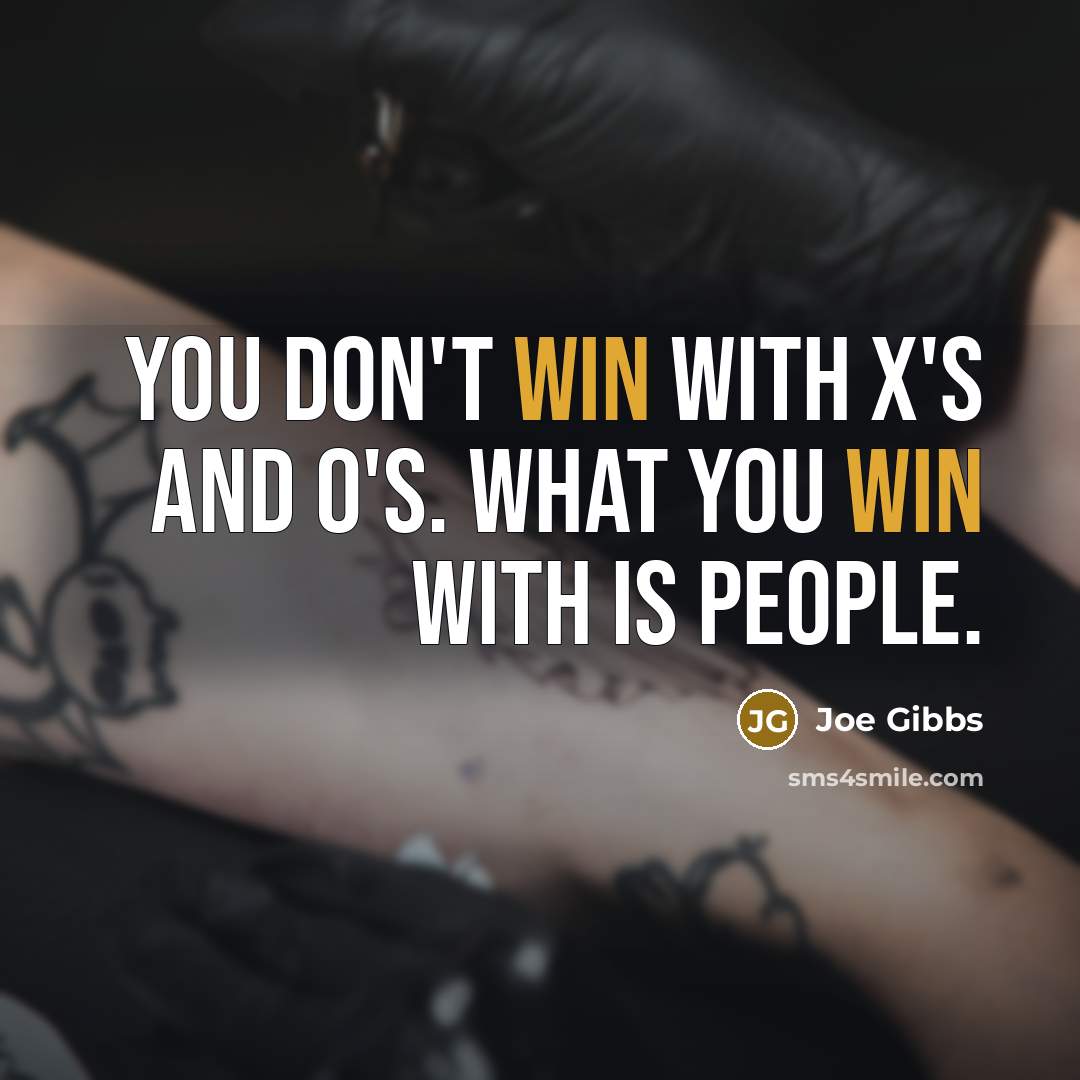 “You don't win with X's and O's. What you win…” quote by Joe Gibbs