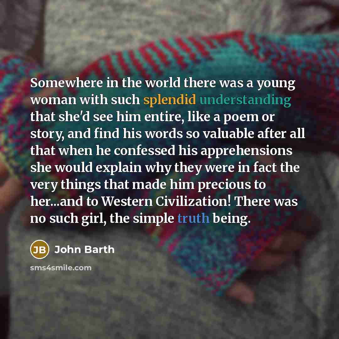 “Somewhere in the world there was a young woman with…” quote by John Barth