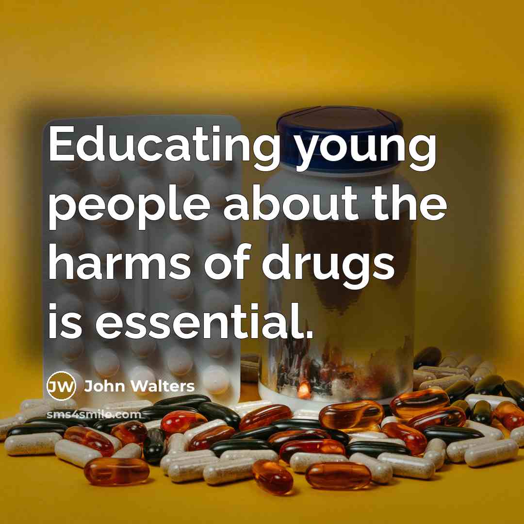 “Educating young people about the harms of drugs is essential.…” quote by John Walters