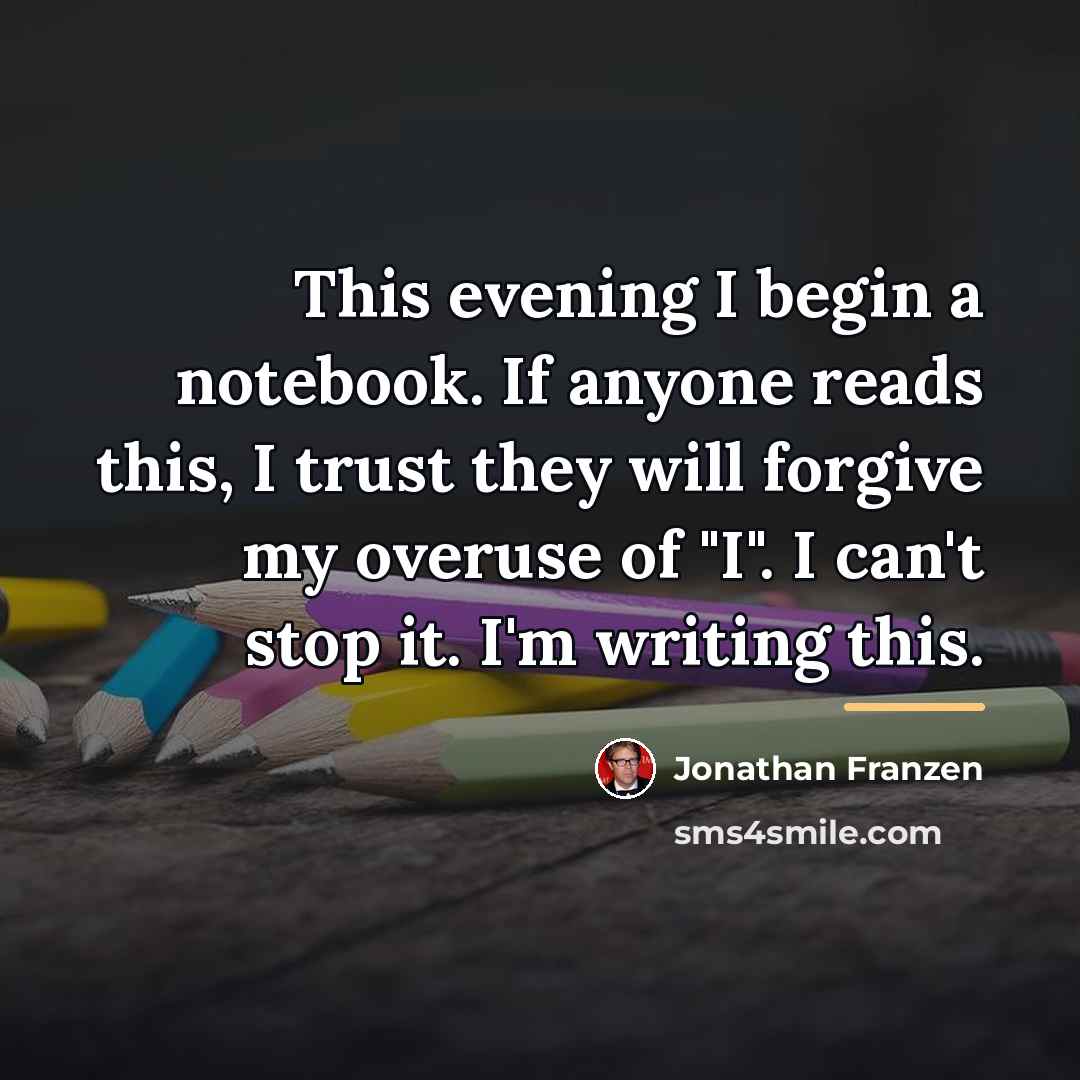 “This evening I begin a notebook. If anyone reads this,…” quote by Jonathan Franzen