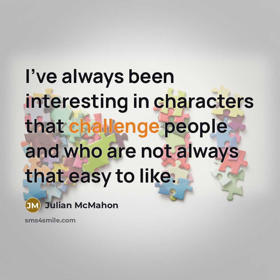 “I've always been interesting in characters that challenge people and…” quote by Julian McMahon