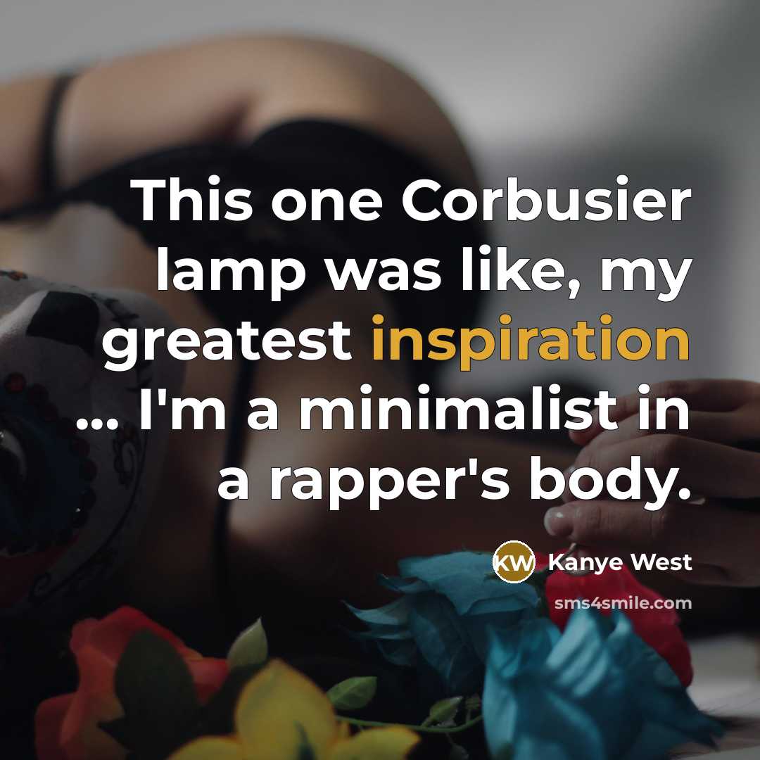 “This one Corbusier lamp was like, my greatest inspiration ...…” quote by Kanye West
