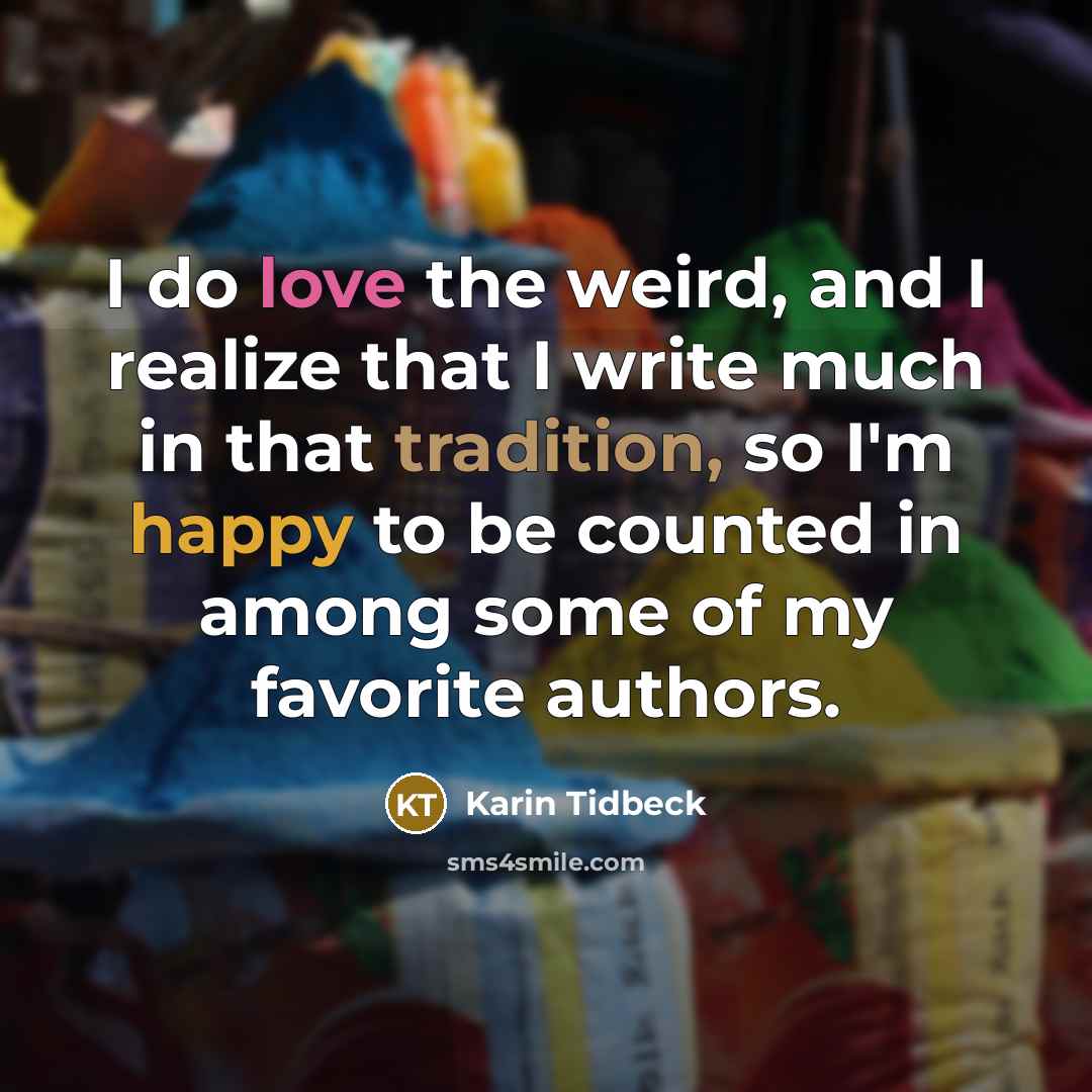 “I do love the weird, and I realize that I…” quote by Karin Tidbeck
