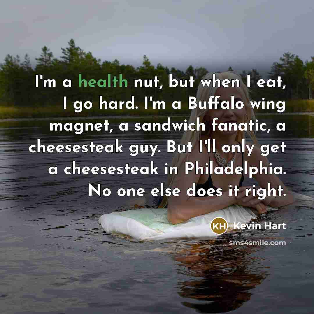 “I'm a health nut, but when I eat, I go…” quote by Kevin Hart