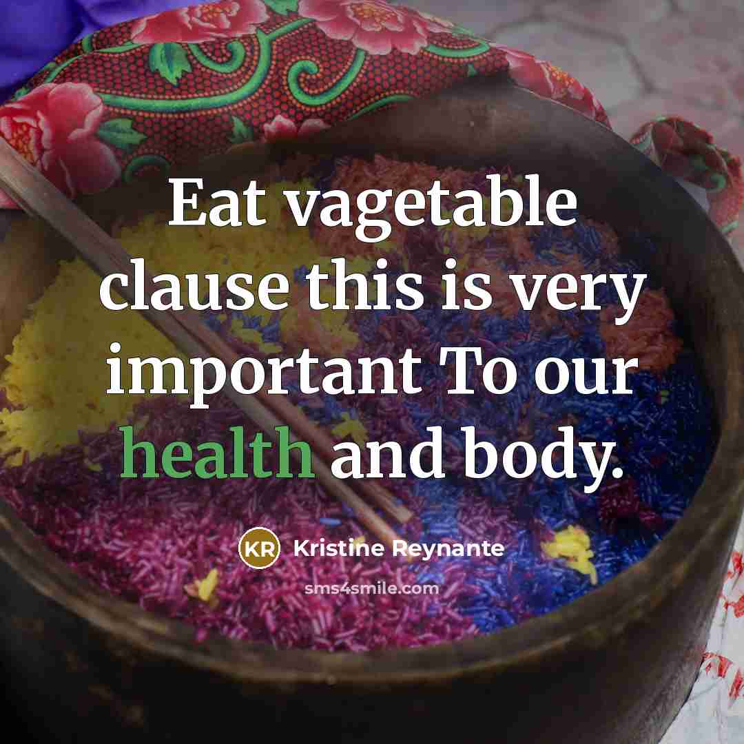 “Eat vagetable clause this is very important To our health and body.” quote by Kristine Reynante