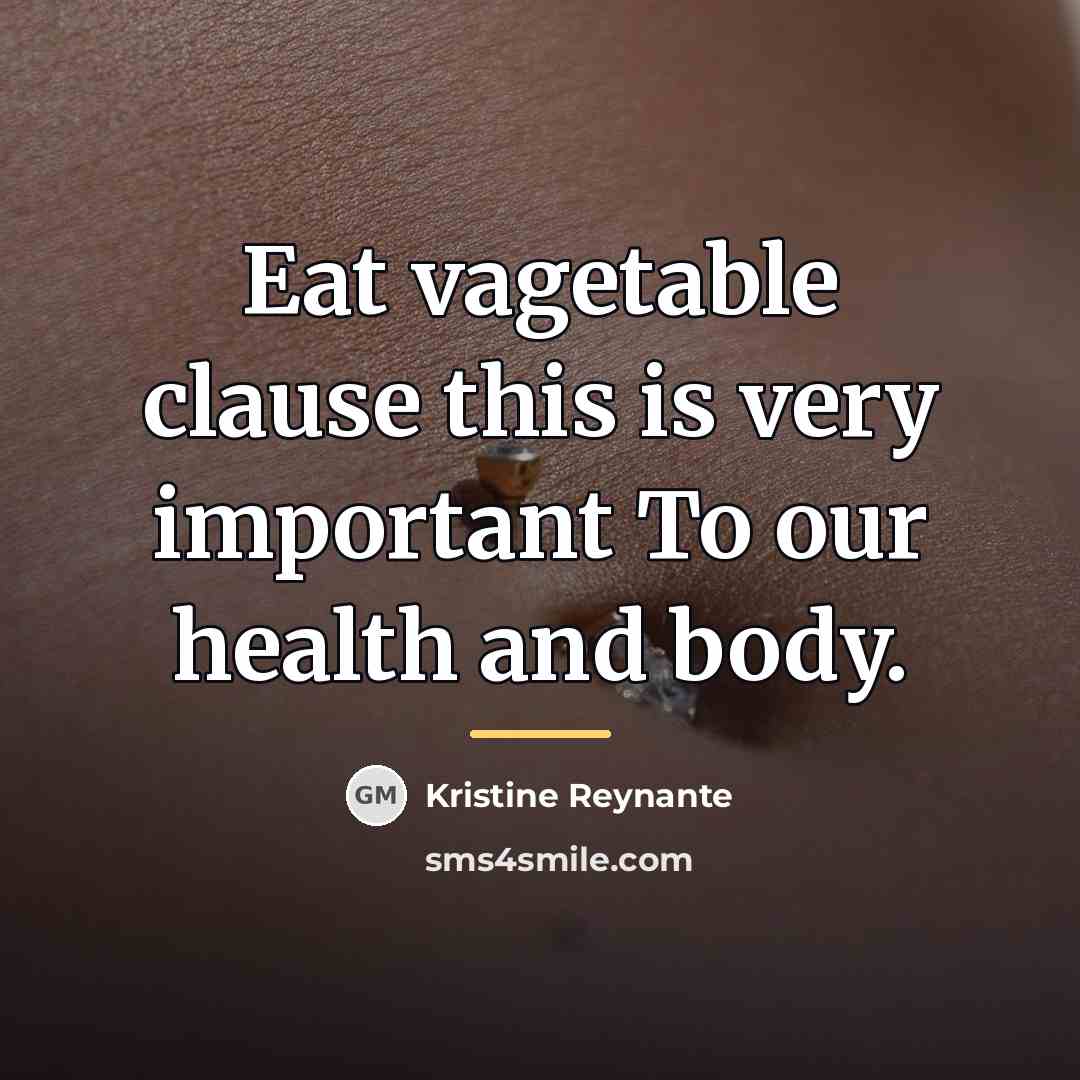 “Eat vagetable clause this is very important To our health…” quote by Kristine Reynante