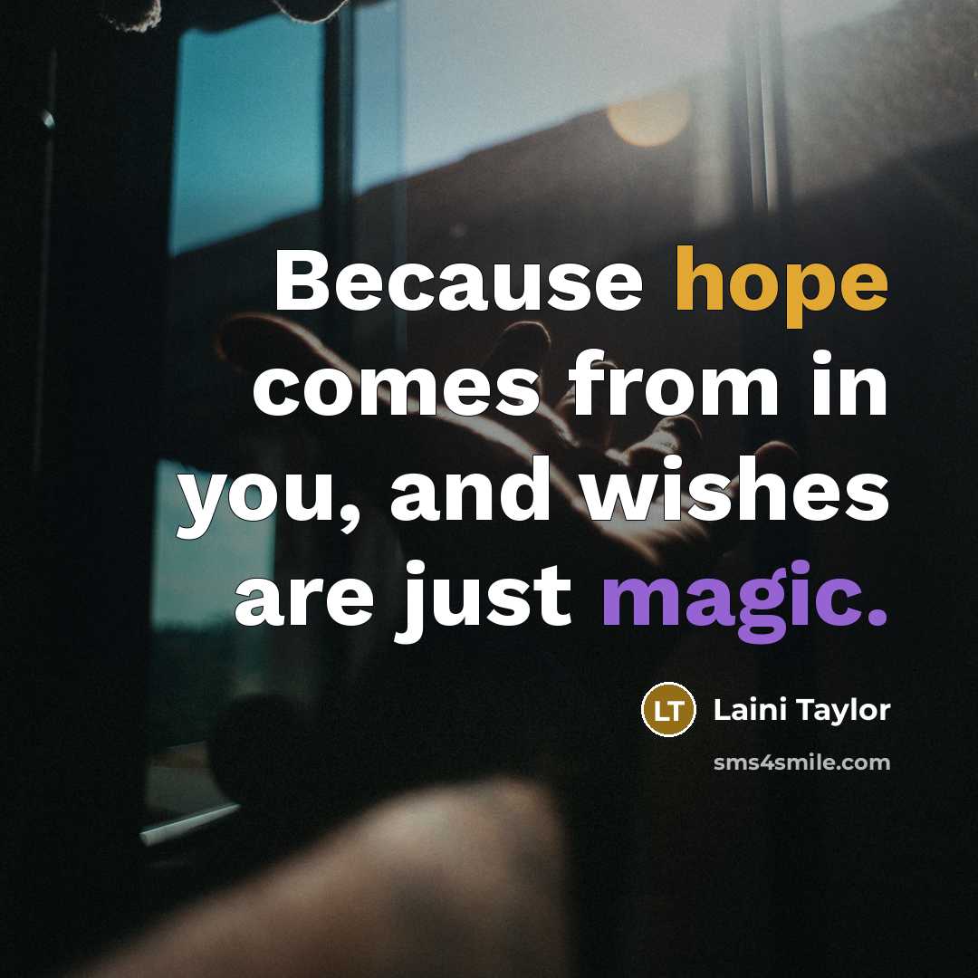 “Because hope comes from in you, and wishes are just…” quote by Laini Taylor