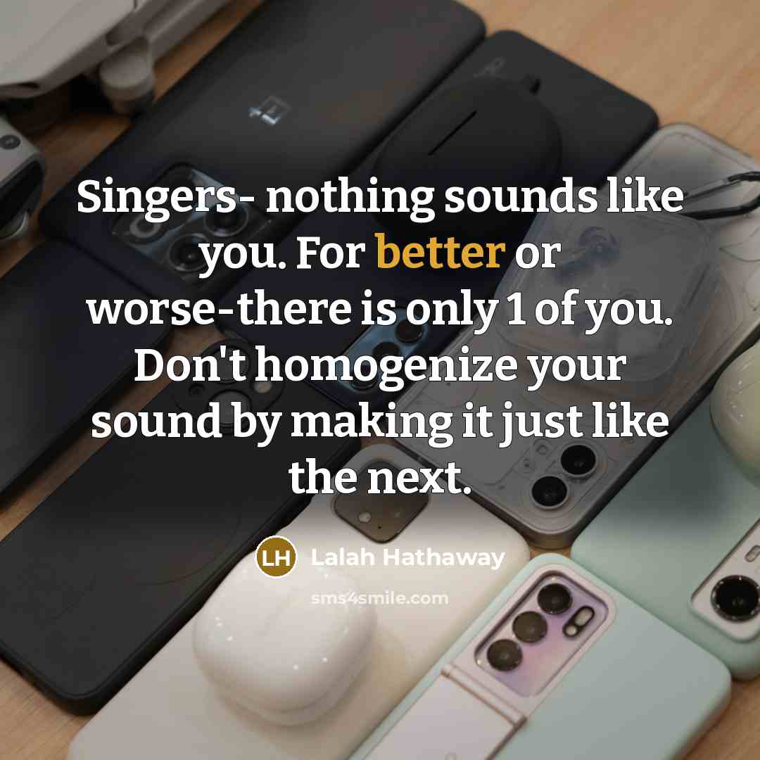 “Singers- nothing sounds like you. For better or worse-there is…” quote by Lalah Hathaway